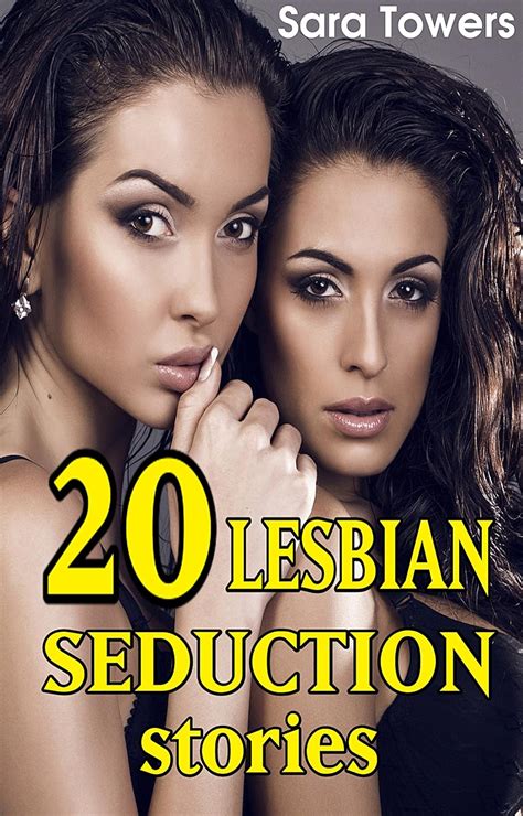 20 Lesbian Seduction Stories Hot Lesbian Stories Ebook Towers Sara Amazonca Kindle Store