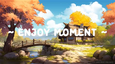 Enjoy Moment Lofi Keep You Safe Lofi Hip Hop Lofi Music For Study