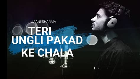 Teri Ungli Pakad Ke Chala By Jaani Sharma Cover Song Udit Narayan