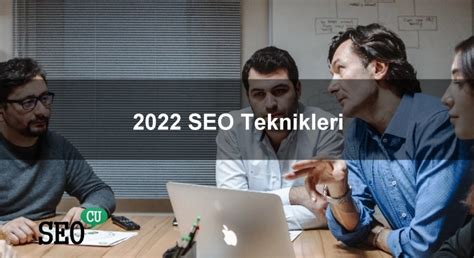 2022 SEO Teknikleri ve En Güncel Sıralama Sinyalleri