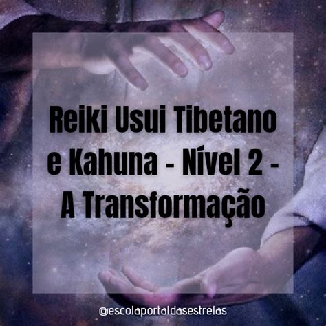 Reiki Usui Tibetano E Kahuna N Vel A Transforma O Portal Das