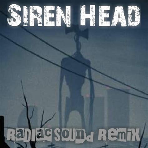 Stream Siren Head Radiac Sound Remix By Radiac Sound Listen Online For Free On Soundcloud