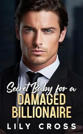 Secret Baby For A Damaged Billionaire An Enemies To Lovers Forbidden