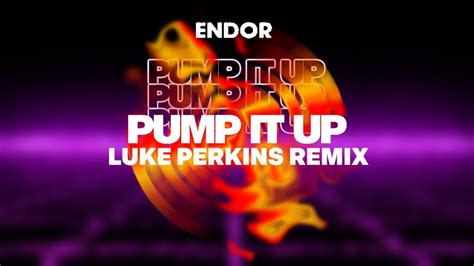 Endor Pump It Up Luke Perkins Remix Youtube