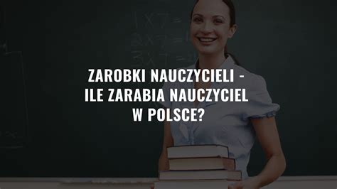 Zarobki Nauczycieli Ile Zarabia Nauczyciel W Polsce