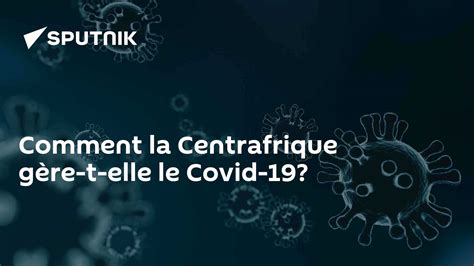 Comment la Centrafrique gère-t-elle le Covid-19? - 12.03.2023, Sputnik ...