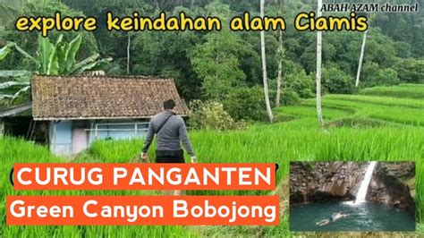 Jelajah Keindahan Alam Sadananya Ciamis Curug Panganten Dan Green