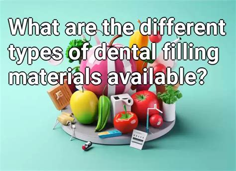 What are the different types of dental filling materials available? – Health.Gov.Capital