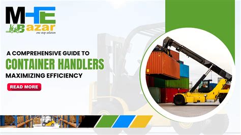 Maximizing Efficiency A Comprehensive Guide To Container Handlers