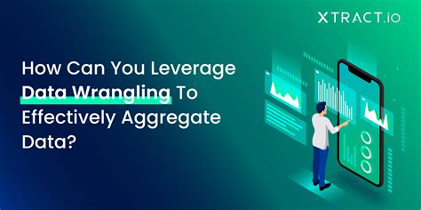 How Can You Leverage Data Wrangling To Effectively Aggregate Data