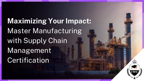 Maximizing Your Impact Master Manufacturing With Supply Chain Management Certification Imc