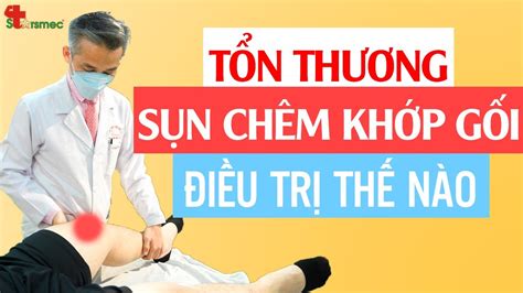 Tổn Thương SỤn ChÊm KhỚp GỐi Điều Trị Và Chăm Sóc Thế Nào Y Học Thể Thao Starsmec Youtube