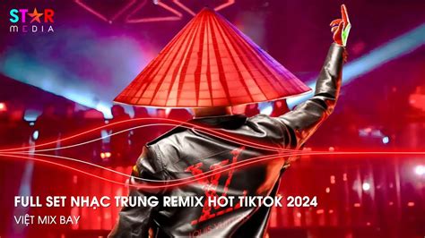 NHẠC TRUNG QUỐC REMIX 2024 NHẠC HOA REMIX HOT TIKTOK FULL SET NHẠC