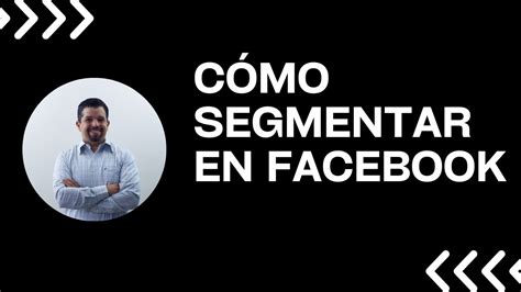 Como Segmentar En Facebook Youtube