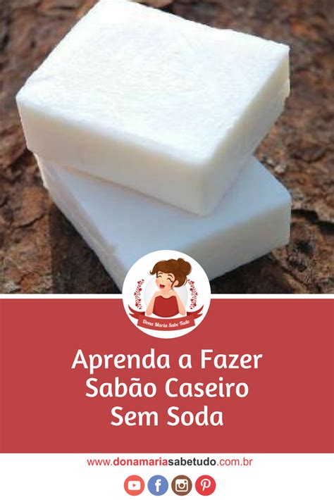 Aprenda a fazer sabão caseiro sem soda Dona Maria Sabe Tudo Food