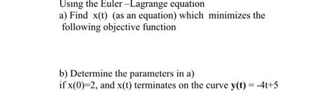 Solved Using The Euler Lagrange Equation A Find Xt As An