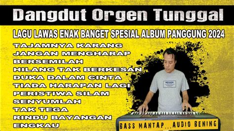 Dangdut Orgen Tunggal Full Album Lawas Lagu Panggung Populer Terbaru