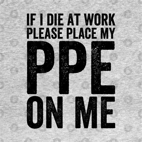 If I Die At Work Funny Ppe Ppe T Shirt Teepublic