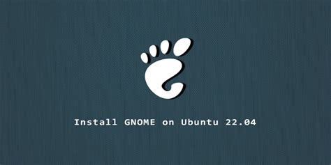 How To Install Gnome On Ubuntu Linux Nightly