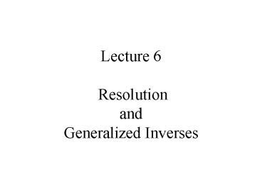 Ppt Lecture Resolution And Generalized Inverses Powerpoint