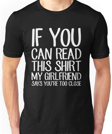 If You Can Read This Shirt My Girlfriend Says Youre Too Close Funny