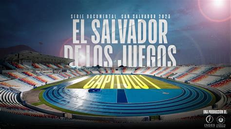 Serie Documental De Los Juegos San Salvador Cap Tulo El