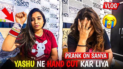 Yashu Ne Hath Cut Kar Liya Prank On Sanya Yashalsvlogs Youtube