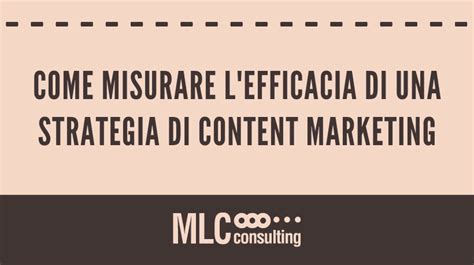 Come Misurare L Efficacia Di Una Strategia Di Content Marketing Mlc