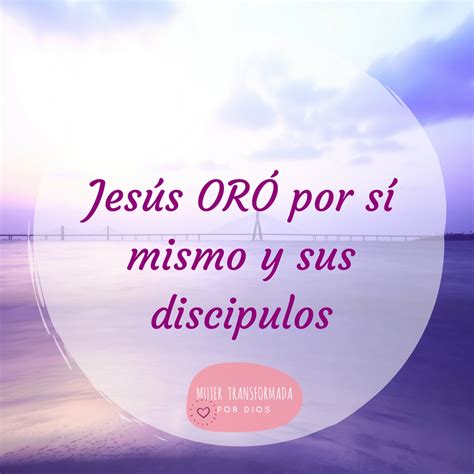 Dia 19 CalendariodeJunio Jesus oró por si mismo y por sus discípulos