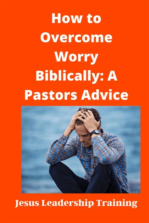 How To Overcome Worry Biblically A Pastors Advice Jesus Leadership Training