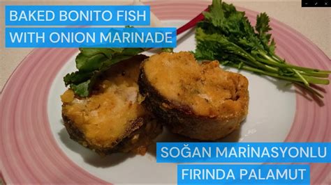 SoĞan Marİnasyonlu Firinda Palamutbaked Bonito Fish With Onion