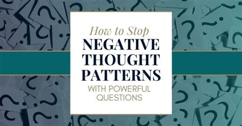 How To Stop Negative Thought Patterns With Powerful Questions | Best ...