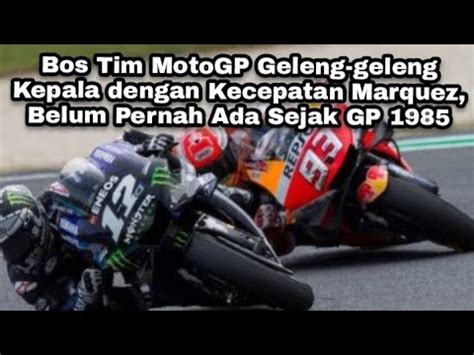 Bos Tim Motogp Geleng Geleng Kepala Dengan Kecepatan Marquez Belum