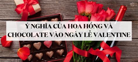 Ý Nghĩa Của Hoa Hồng Và Chocolate Vào Ngày Lễ Valentine