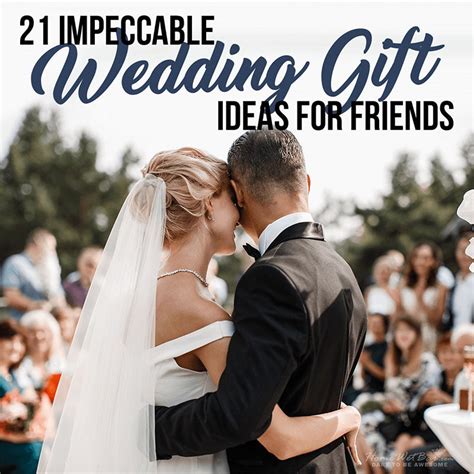 21 Impeccable Wedding Gift Ideas for Friends