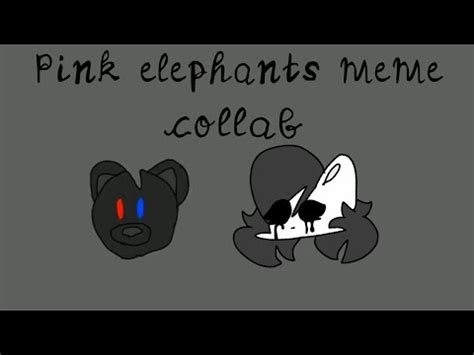 Pink Elephants Meme Collab Ft Our Oc Youtube