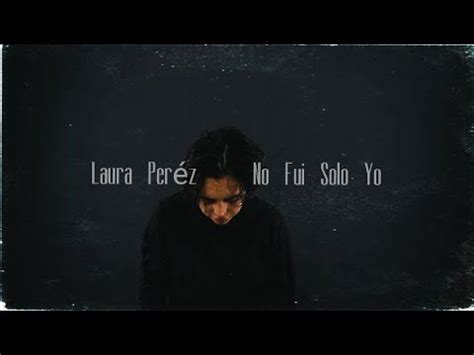 Laura Per Z No Fui Solo Yo Letra Youtube