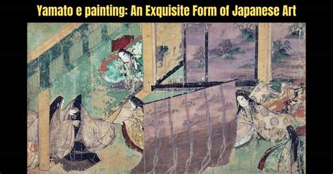 Yamato e painting: An Exquisite Form of Japanese Art