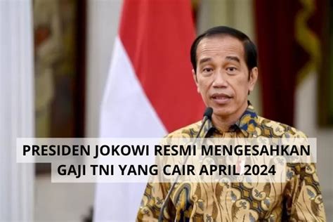 Simak Tabel Gaji TNI Bulan April 2024 Yang Disahkan Presiden Jokowi