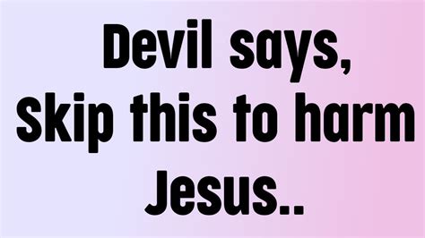 God Message Today Devil Says Skip This To Harm Jesus God