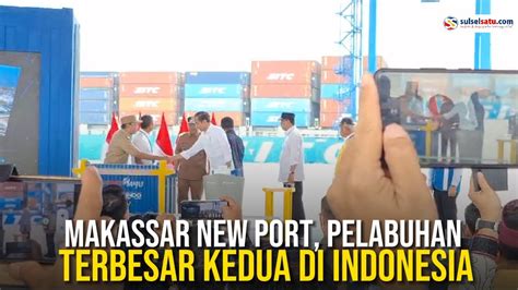 Presiden Jokowi Resmikan Makassar New Port Pelabuhan Terbesar Kedua Di