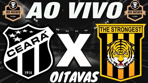 CearÁ X The Strongest Ao Vivo Pela Copa Sul Americana Nas Oitavas De