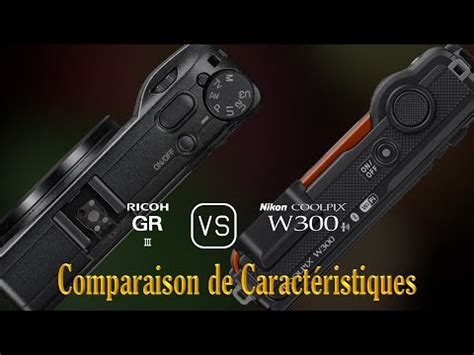 Ricoh GR III Vs Nikon Coolpix W300 Une Comparaison De