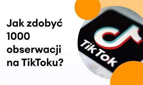 Jak zdobyć 1000 obserwujących na TikToku Lajki24 pl