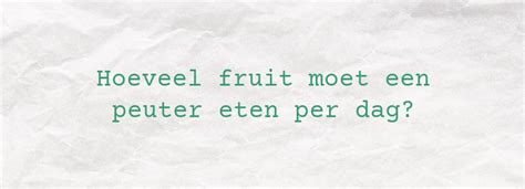 Hoeveel Fruit Moet Een Peuter Eten Per Dag