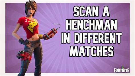 Guide Scan A Henchman In Different Matches Fortnite Challenges