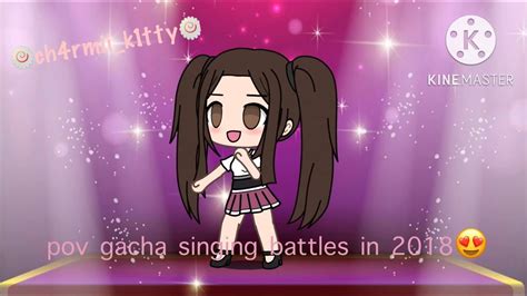 Pov Gacha Singing Battles In 2018 😍 Youtube