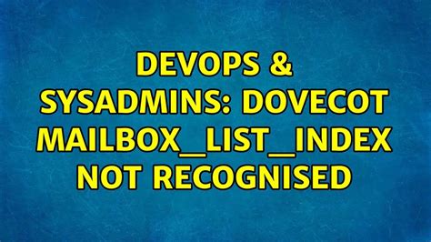 DevOps SysAdmins Dovecot Mailbox List Index Not Recognised YouTube