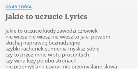 JAKIE TO UCZUCIE LYRICS by ONAR I OŚKA Jakie to uczucie kiedy