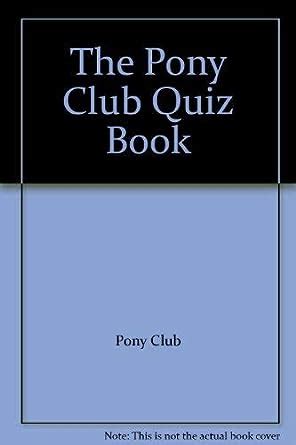 The Pony Club Quiz Book Pony Club 9780900226298 Amazon Books